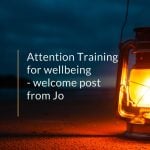 Attention Training for wellbeing – welcome post from Jo