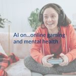 AI on…online gaming and mental health