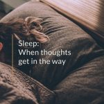 Sleep: When thoughts get in the way