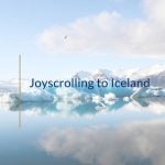 Joyscrolling to Iceland 