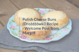 Polish Cheese Buns-Drozdzowki Welcome Post from Margot