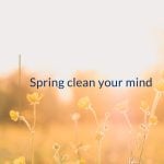 Spring clean your mind