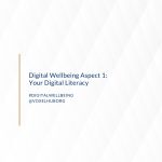 Digital Wellbeing Aspect 1: Your Digital Literacy