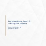 Digital Wellbeing Aspect 3: Your Digital Creativity