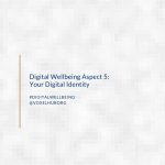 Digital Wellbeing Aspect 5: Your Digital Identity