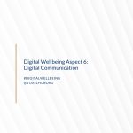 Digital Wellbeing Aspect 6: Digital Communication