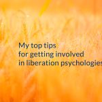 My top tips for getting involved in liberation psychologies 